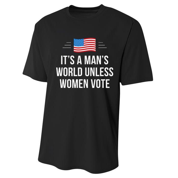 ItS A ManS World Unless Women Vote Performance Sprint T-Shirt