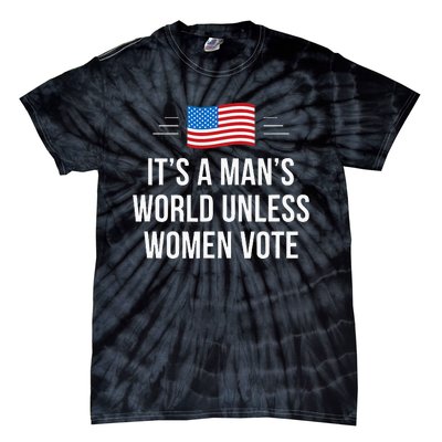 ItS A ManS World Unless Women Vote Tie-Dye T-Shirt