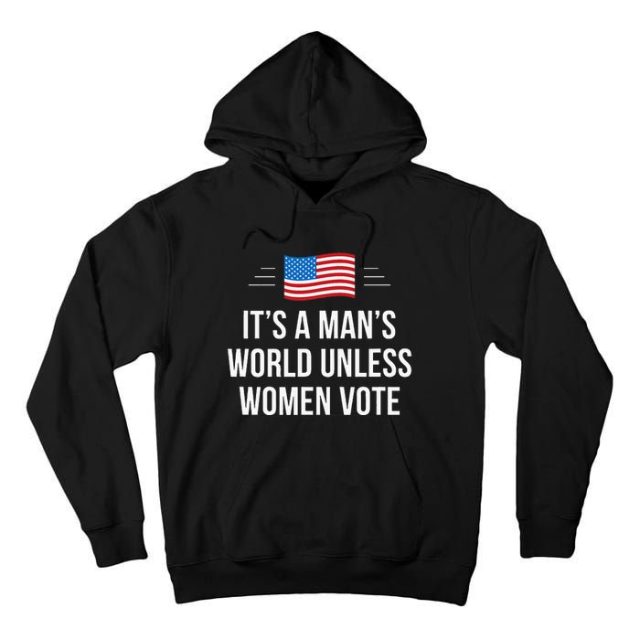 ItS A ManS World Unless Women Vote Tall Hoodie