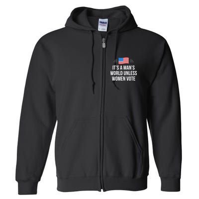 ItS A ManS World Unless Women Vote Full Zip Hoodie