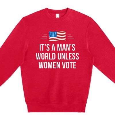 ItS A ManS World Unless Women Vote Premium Crewneck Sweatshirt