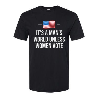 ItS A ManS World Unless Women Vote Softstyle CVC T-Shirt