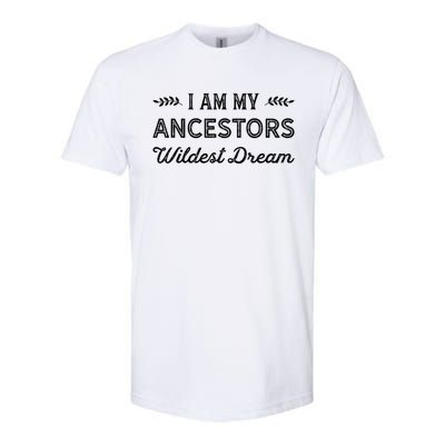 I Am My Ancestors Wildest Dream Gift Genealogy Meaningful Gift Softstyle® CVC T-Shirt