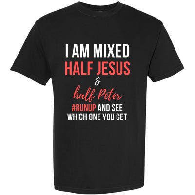 I Am Mixed Half Jesus And Half Peter #Runup And See Gift Garment-Dyed Heavyweight T-Shirt