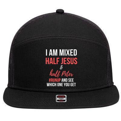 I Am Mixed Half Jesus And Half Peter #Runup And See Gift 7 Panel Mesh Trucker Snapback Hat