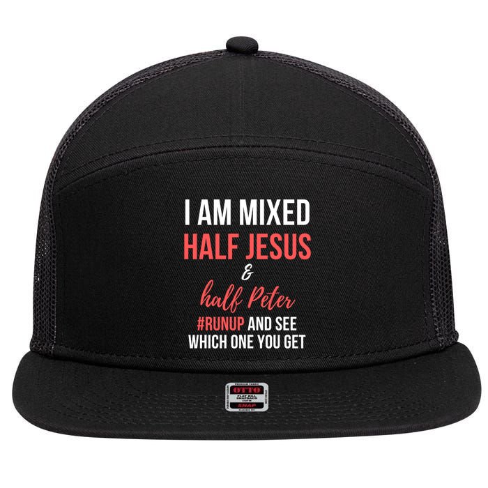 I Am Mixed Half Jesus And Half Peter #Runup And See Gift 7 Panel Mesh Trucker Snapback Hat