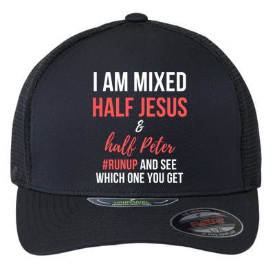 I Am Mixed Half Jesus And Half Peter #Runup And See Gift Flexfit Unipanel Trucker Cap