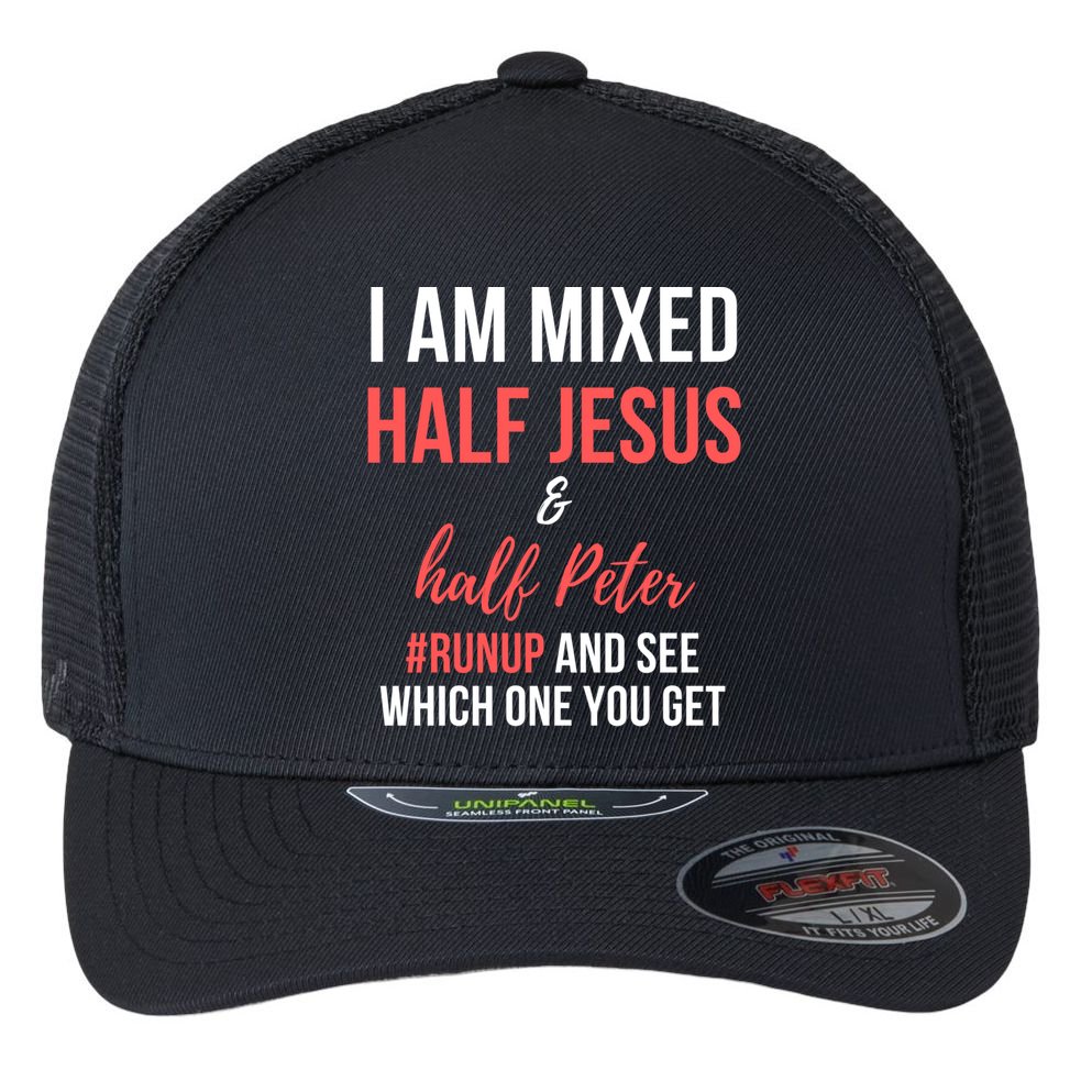 I Am Mixed Half Jesus And Half Peter #Runup And See Gift Flexfit Unipanel Trucker Cap