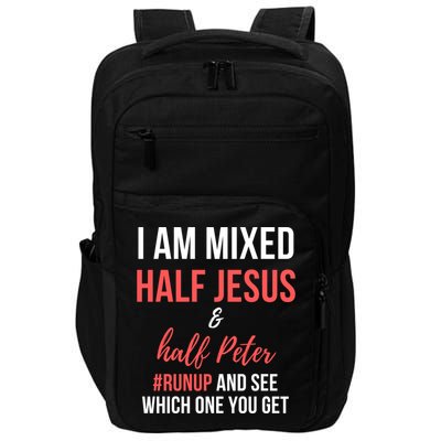 I Am Mixed Half Jesus And Half Peter #Runup And See Gift Impact Tech Backpack