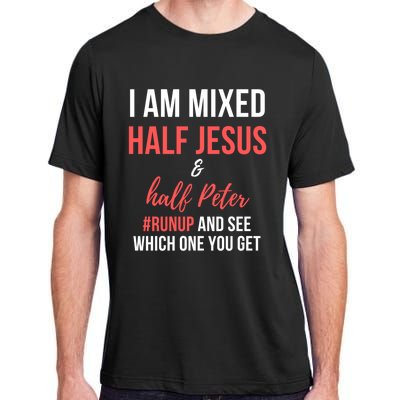 I Am Mixed Half Jesus And Half Peter #Runup And See Gift Adult ChromaSoft Performance T-Shirt