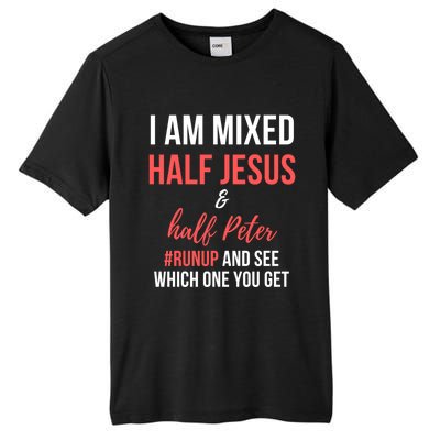 I Am Mixed Half Jesus And Half Peter #Runup And See Gift Tall Fusion ChromaSoft Performance T-Shirt