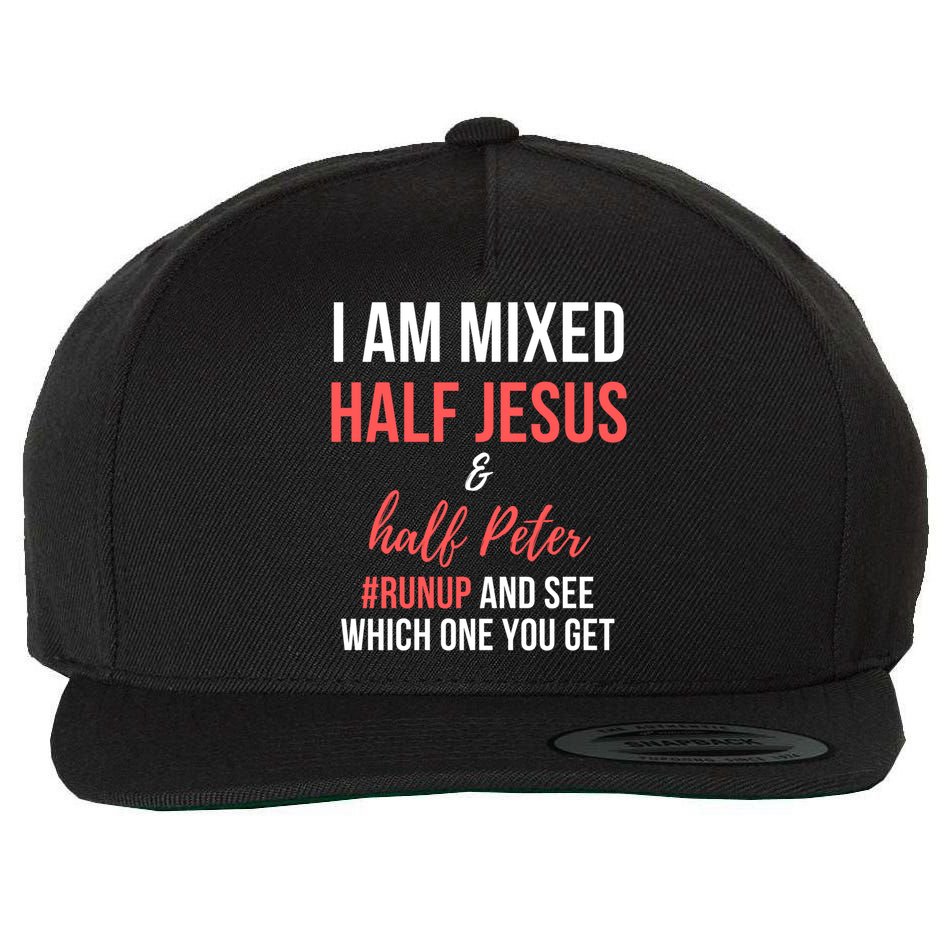 I Am Mixed Half Jesus And Half Peter #Runup And See Gift Wool Snapback Cap