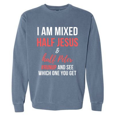 I Am Mixed Half Jesus And Half Peter #Runup And See Gift Garment-Dyed Sweatshirt