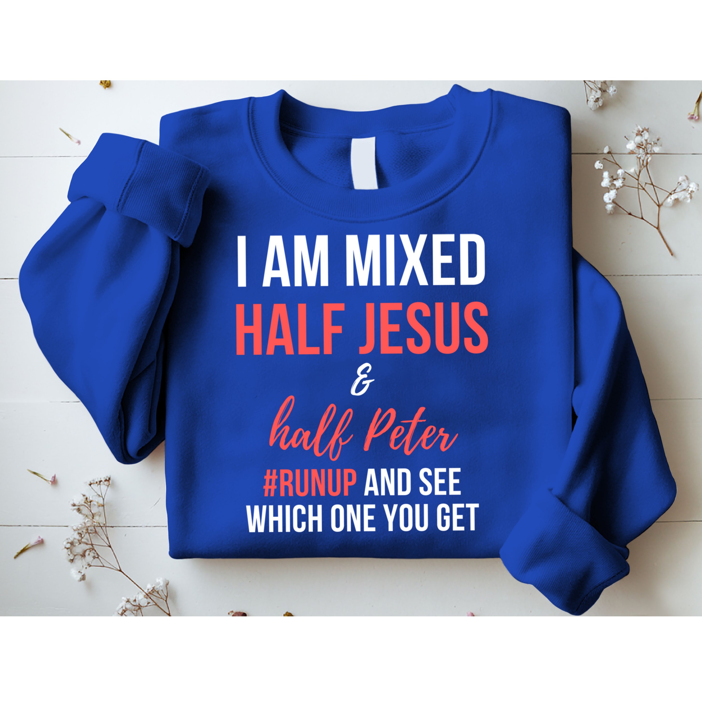I Am Mixed Half Jesus And Half Peter #Runup And See Gift Sweatshirt