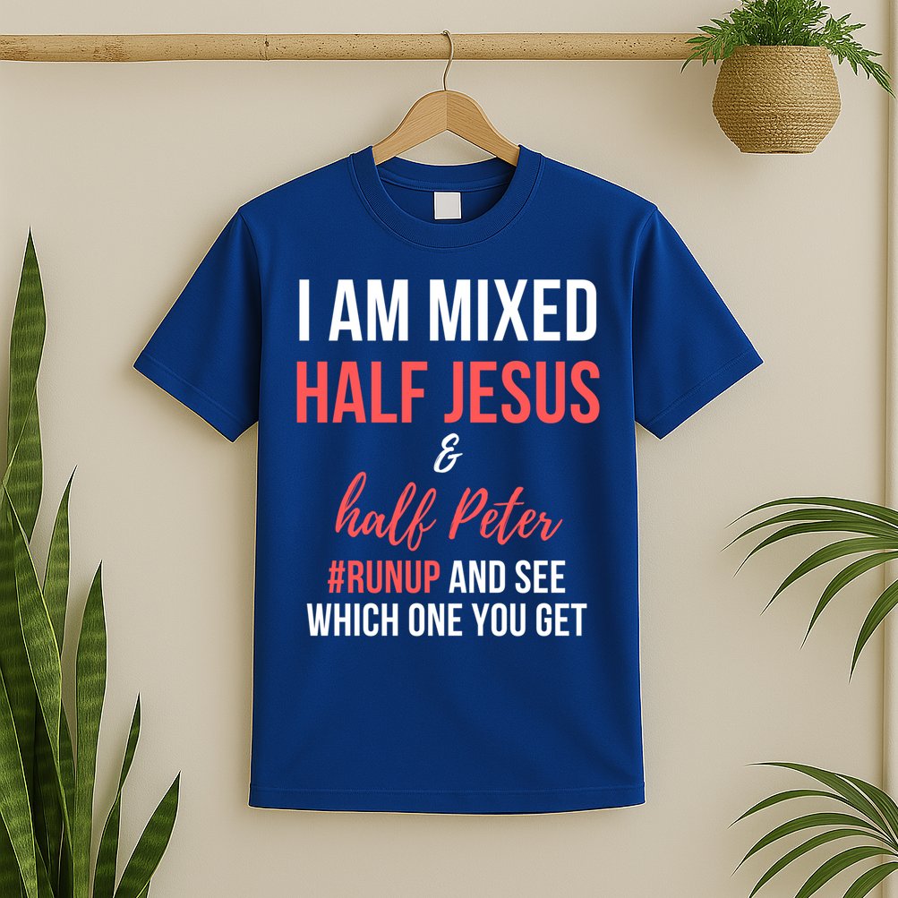 I Am Mixed Half Jesus And Half Peter #Runup And See Gift T-Shirt