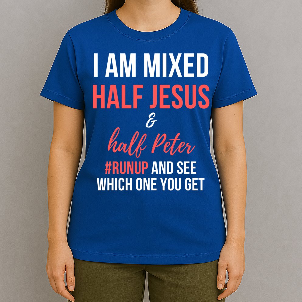 I Am Mixed Half Jesus And Half Peter #Runup And See Gift T-Shirt