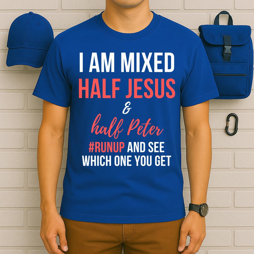 I Am Mixed Half Jesus And Half Peter #Runup And See Gift T-Shirt