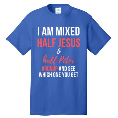 I Am Mixed Half Jesus And Half Peter #Runup And See Gift Tall T-Shirt