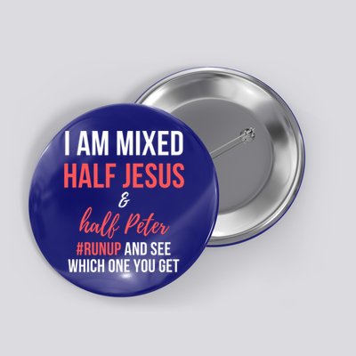I Am Mixed Half Jesus And Half Peter #Runup And See Gift Button