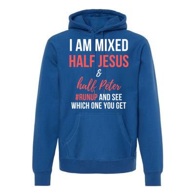 I Am Mixed Half Jesus And Half Peter #Runup And See Gift Premium Hoodie