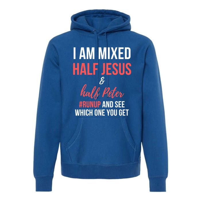 I Am Mixed Half Jesus And Half Peter #Runup And See Gift Premium Hoodie