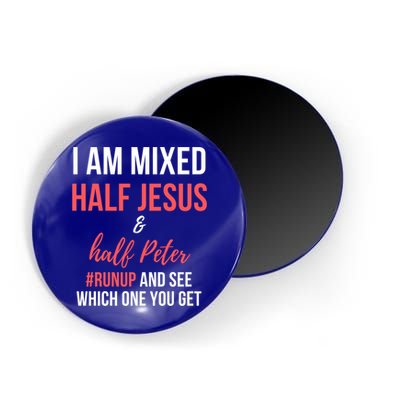 I Am Mixed Half Jesus And Half Peter #Runup And See Gift Magnet