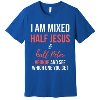 I Am Mixed Half Jesus And Half Peter #Runup And See Gift Premium T-Shirt