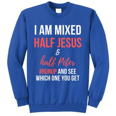 I Am Mixed Half Jesus And Half Peter #Runup And See Gift Tall Sweatshirt