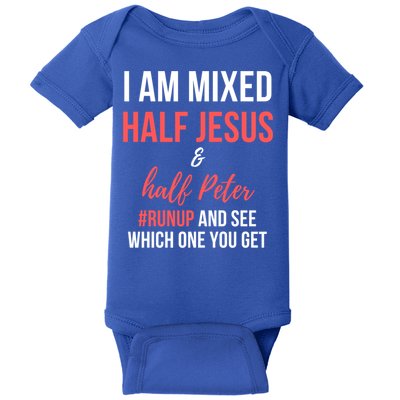 I Am Mixed Half Jesus And Half Peter #Runup And See Gift Baby Bodysuit