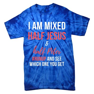 I Am Mixed Half Jesus And Half Peter #Runup And See Gift Tie-Dye T-Shirt