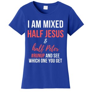 I Am Mixed Half Jesus And Half Peter #Runup And See Gift Women's T-Shirt