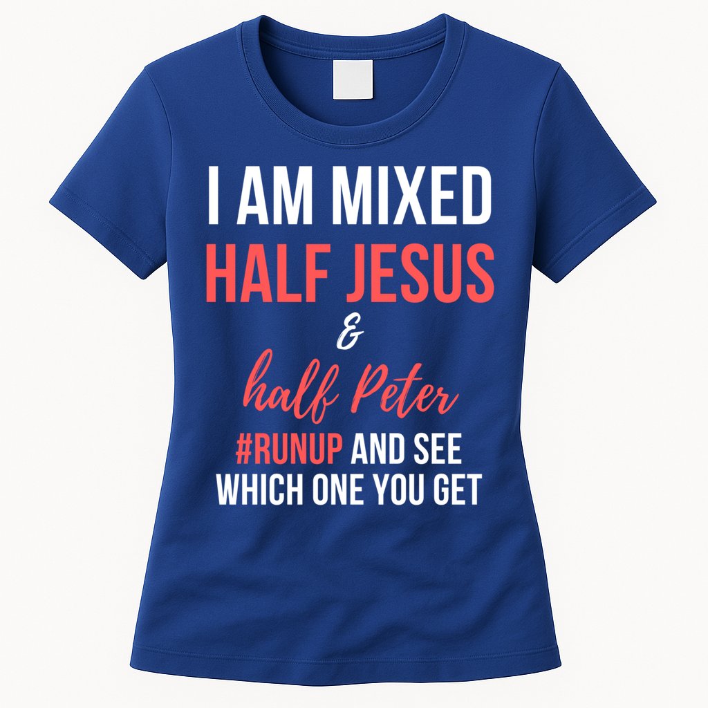I Am Mixed Half Jesus And Half Peter #Runup And See Gift Womens T-Shirt