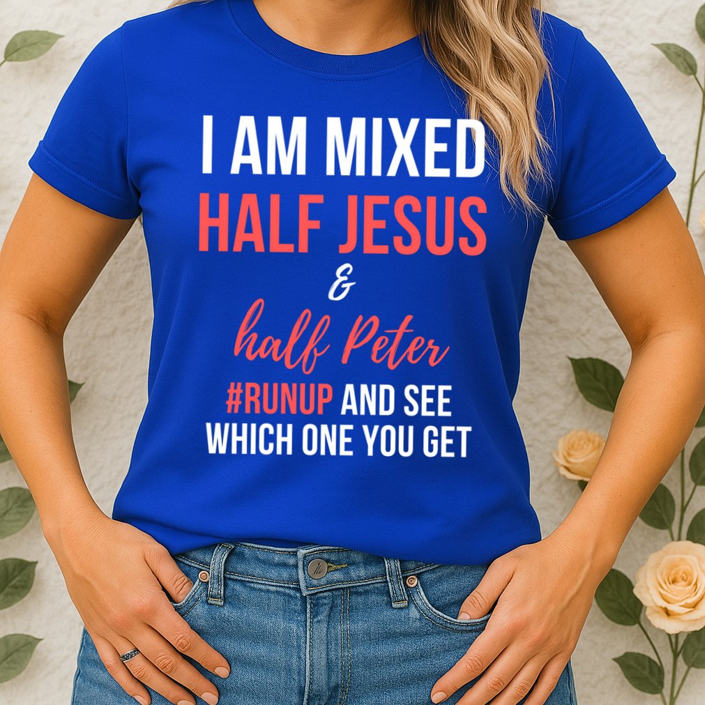 I Am Mixed Half Jesus And Half Peter #Runup And See Gift Womens T-Shirt