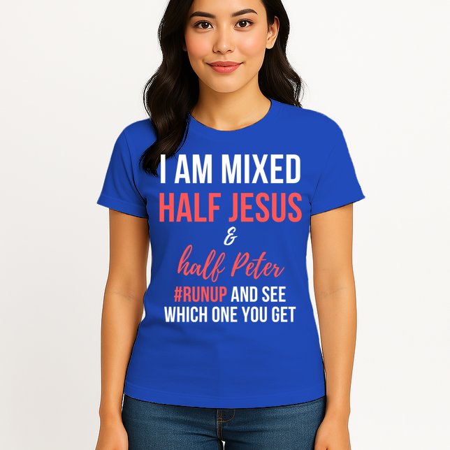I Am Mixed Half Jesus And Half Peter #Runup And See Gift Womens T-Shirt