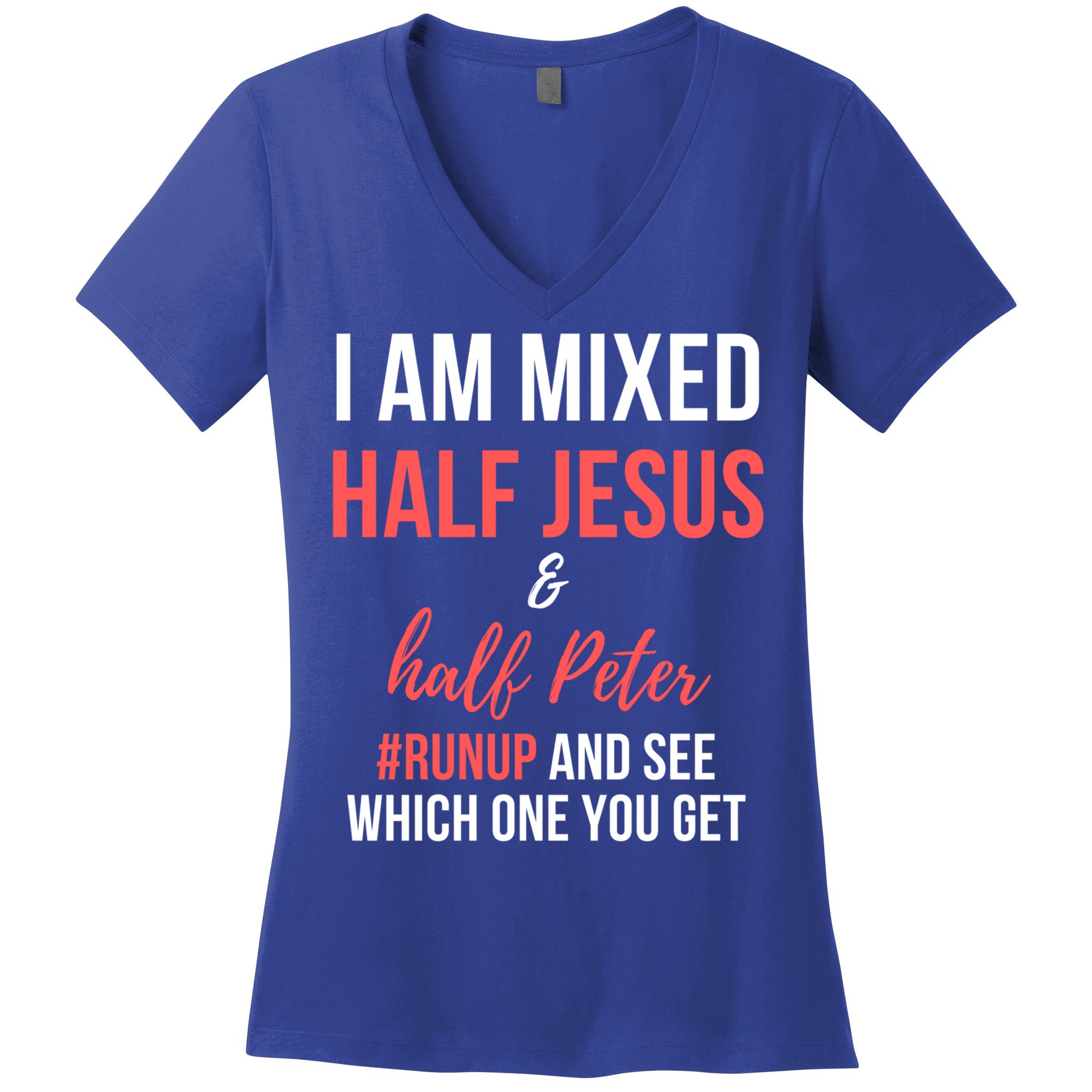 I Am Mixed Half Jesus And Half Peter #Runup And See Gift Women's V-Neck T-Shirt