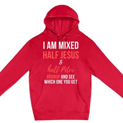 I Am Mixed Half Jesus And Half Peter #Runup And See Gift Premium Pullover Hoodie