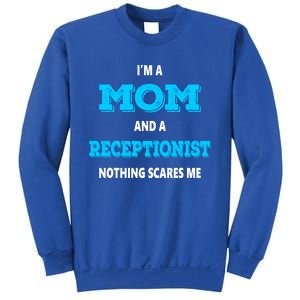 Im A Mom And A Receptionist Nothing Scares Me Mothers Day Cute Gift Sweatshirt