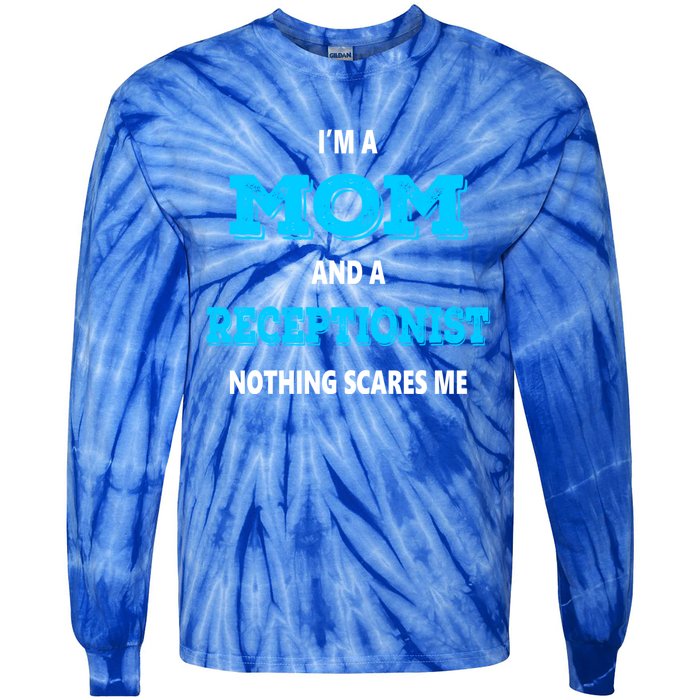 Im A Mom And A Receptionist Nothing Scares Me Mothers Day Cute Gift Tie-Dye Long Sleeve Shirt