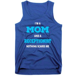 Im A Mom And A Receptionist Nothing Scares Me Mothers Day Cute Gift Tank Top