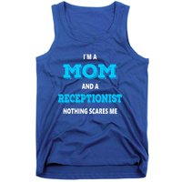 Im A Mom And A Receptionist Nothing Scares Me Mothers Day Cute Gift Tank Top