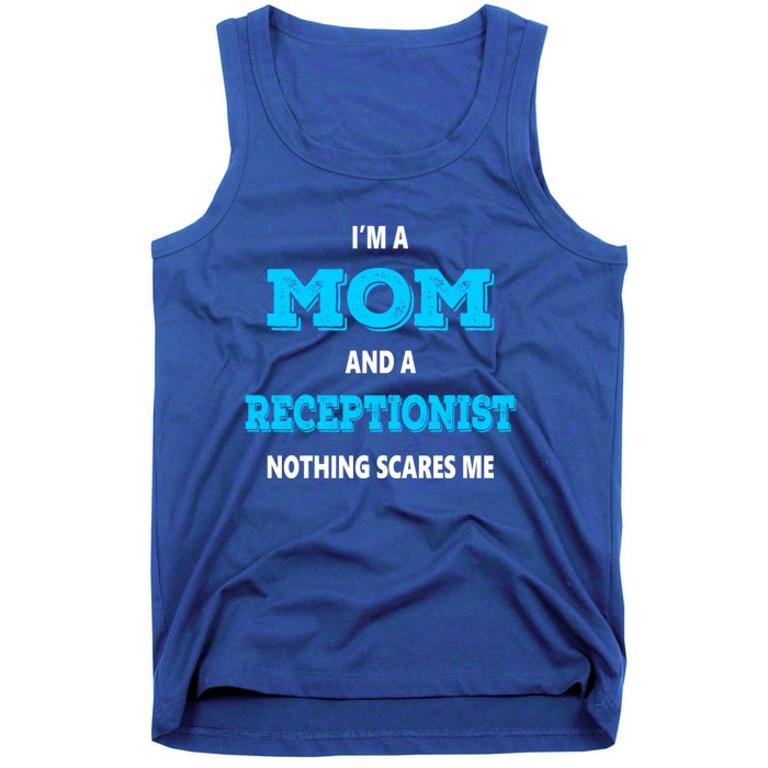 Im A Mom And A Receptionist Nothing Scares Me Mothers Day Cute Gift Tank Top