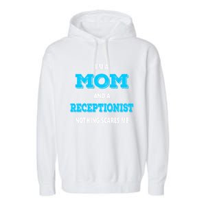 Im A Mom And A Receptionist Nothing Scares Me Mothers Day Cute Gift Garment-Dyed Fleece Hoodie