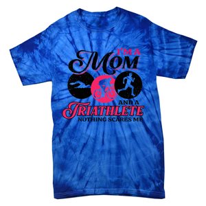 I'm A Mom And A Triathlete Nothing Scares Me Triathlon Sport Cute Gift Tie-Dye T-Shirt