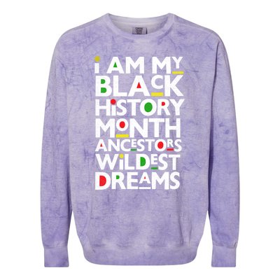 I Am My Black History Month Ancestors Wildest Dreams Melanin Gift Colorblast Crewneck Sweatshirt