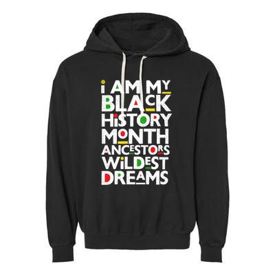 I Am My Black History Month Ancestors Wildest Dreams Melanin Gift Garment-Dyed Fleece Hoodie