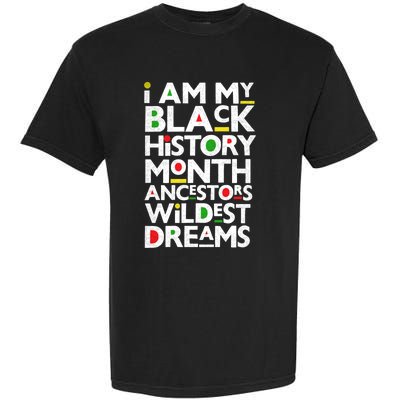 I Am My Black History Month Ancestors Wildest Dreams Melanin Gift Garment-Dyed Heavyweight T-Shirt