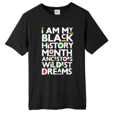 I Am My Black History Month Ancestors Wildest Dreams Melanin Gift Tall Fusion ChromaSoft Performance T-Shirt