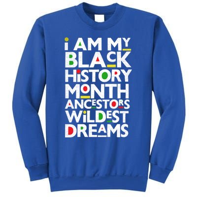 I Am My Black History Month Ancestors Wildest Dreams Melanin Gift Sweatshirt