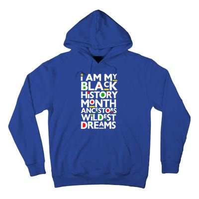 I Am My Black History Month Ancestors Wildest Dreams Melanin Gift Tall Hoodie