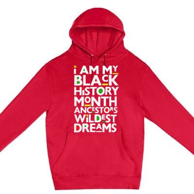 I Am My Black History Month Ancestors Wildest Dreams Melanin Gift Premium Pullover Hoodie